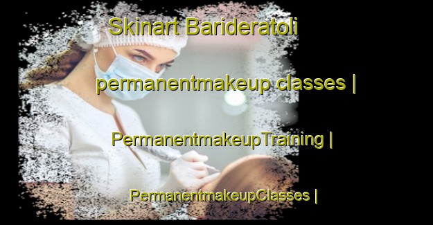 Skinart Barideratoli permanentmakeup classes | PermanentmakeupTraining | PermanentmakeupClasses | SkinartTraining-India
